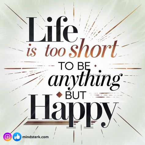 Life is Too Short to Be Anything But Happy !! #mindsterk #inspirationquotes #AchievingSuccess #meaningoflife #Keepgoingforward #selfhelpquotes Life Is Too Short, Meaning Of Life, Achieve Success, To Be Happy, Life Is Short, Too Short, Be Happy, Self Help, Life Is