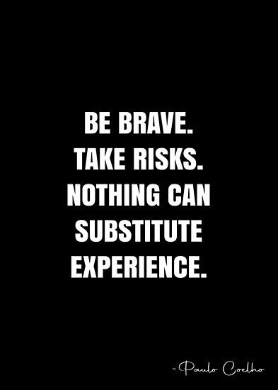 Be brave. Take risks. Nothing can substitute experience. – Paulo Coelho Quote QWOB Collection. Search for QWOB with the quote or author to find more quotes in my style… • Millions of unique designs by independent artists. Find your thing. Take More Risks, Be Unique Quotes, Risk Quotes, Cosmic Quotes, Make Me Happy Quotes, Experience Quotes, Morning Greetings Quotes, Philosophy Quotes, Daily Inspiration Quotes