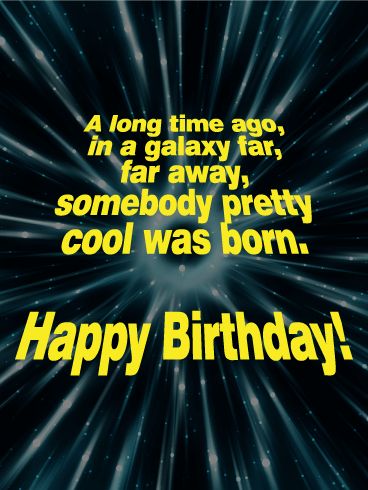 A long time ago, in a galaxy far, far away, somebody pretty cool was born. Happy Birthday! Happy Birthday Humorous, Paolo Rivera, Birthday Wishes For Him, Funny Happy Birthday Wishes, Science Birthday, Sister Birthday Quotes, Happy Birthday Quotes Funny, Birthday Wishes Funny, Happy Birthday Meme