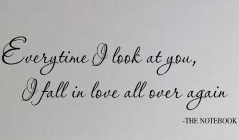 Every time I look at you, I fall in love all over again. Nicholas Sparks Quotes, Notebook Quotes, The Notebook Quotes, Wall Lettering, Vinyl Wall Lettering, Bowling Green Ky, Favorite Movie Quotes, Nicholas Sparks, Bowling Green