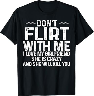 Amazon.com: Don't Flirt With Me I Love My Girlfriend She Is Crazy Funny T-Shirt : Clothing, Shoes & Jewelry Love My Girlfriend, Sarcasm Shirts, Retirement Shirts, Aunt Shirts, Funny Shirt Sayings, Types Of T Shirts, Husband Shirts, Husband Humor, I Love My Girlfriend