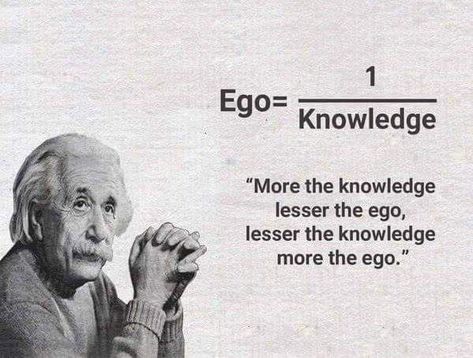 Ego = 1/knowledge Historical Humor, Ego Quotes, Stoic Quotes, Man Up Quotes, Proverbs Quotes, Albert Einstein Quotes, Einstein Quotes, Knowledge Quotes, Philosophy Quotes