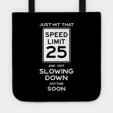 This 25th Birthday Gift Speed Limit Sign 25 makes a Funny Traffic Sign Theme Birthday Gift -- Choose from our vast selection of tote bags to match with your desired size to make the perfect custom tote. Pick your favorite: Movies, TV Shows, Art, and so much more! Available in Single Sided Print or Double Sided Print in small, medium, and large. Perfect for work, class, the beach, and leisure. 65th Birthday Gift Ideas, 25th Birthday Gift Ideas, Speed Limit Sign, 21st Birthday Themes, 65th Birthday Gifts, 45th Birthday Gifts, 55th Birthday Gifts, 75th Birthday Gifts, 25th Birthday Gifts