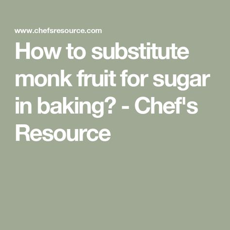 How to substitute monk fruit for sugar in baking? - Chef's Resource Baking With Monk Fruit Sweetener, Monk Sugar Recipes, Baking With Monk Fruit, Sugar Conversion Chart, How To Make Jelly, Vegan Chef, Monk Fruit, Fish Sandwich, Baked Fruit