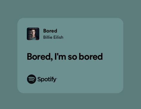 Bored Billie Eilish Lyrics, Tired Girl, Spotify Lyrics, Me Too Lyrics, Im Bored, Song Quotes, Everyone Else, Billie Eilish, Songs