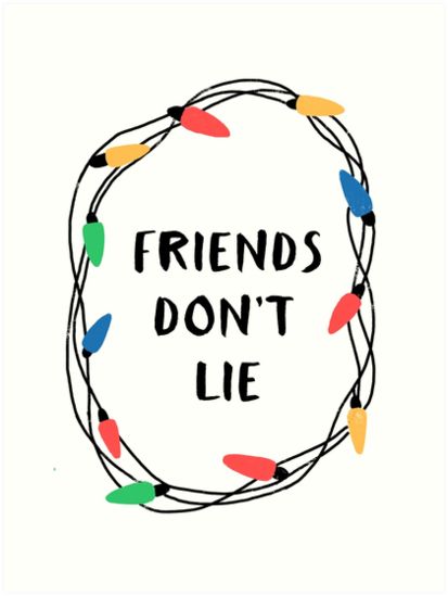 Friends don't lie by whatafabday Dont Lie Quotes, Poster Stranger Things, Netflix Stranger Things, Stranger Things Quote, Stranger Things Poster, Stranger Things Art, Stranger Things Aesthetic, Stranger Things Meme, Stranger Things Wallpaper