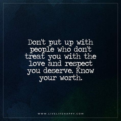 Don't put up with people who don't treat you with the love and respect you deserve. Know your worth. Settling Quotes, Quote Picture, Live Life Happy, I Need Love, Know Your Worth, Important Quotes, Words Of Hope, Special Quotes, Treat You