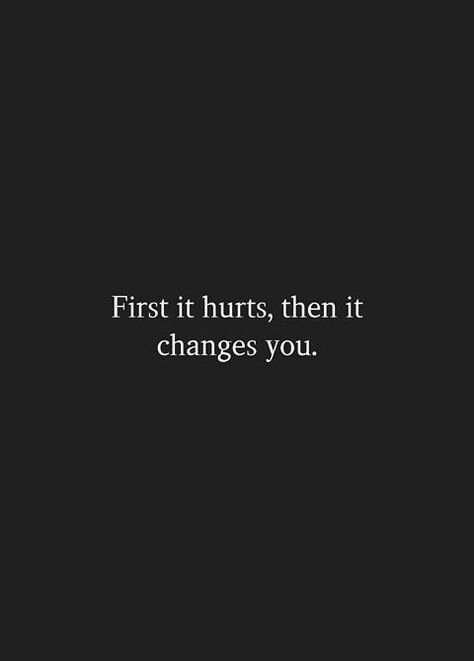 I Gave You My Heart And You Broke It Quotes, Heartbreak Changes You, Motivational For Heartbreak, Tatoos After Heartbreak, Broken Aesthetique Dark, First It Hurts Then It Changes You, Dark Heartbreak, First Love Heartbreak, Hurted Quotes Relationship