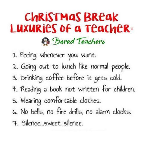 Kindergarten and Mooneyisms: Christmas Break Luxuries of a Teacher Christmas Break Quotes, Teacher Memes Funny, Break Quotes, Teacher Poems, Teaching Memes, Teacher Quotes Funny, Teaching Humor, Bored Teachers, December Winter