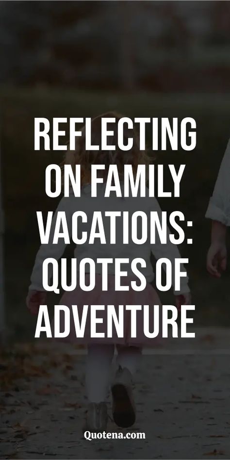 Reflecting on Family Vacations: Quotes of Adventure Last Day Of Vacation Quotes, Vacation Memories Quotes, Creating Memories Quotes Families, Family Vacation Quotes Memories, Vacation Countdown Quotes, Family Memories Quotes, Vacation Time Quotes, Family Vacation Quotes Beach, Reflecting Quotes