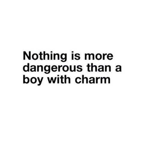 Nothing is more dangerous than a boy with charm. What I Like About You, All Quotes, Know Who You Are, Writing Inspiration, A Boy, The Words, Writing Prompts, Beautiful Words, True Stories