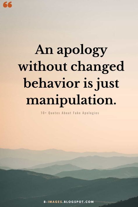 An apology without changed behavior is just manipulation. - Fake Apologies Quotes No Longer Apologizing Quotes, Apologize And Move On Quotes, Fake Sorry Quotes, No Apology Quotes Relationships, Done Apologizing Quotes, Apology Without Changed Behavior, I Won’t Apologize Quotes, People Who Never Apologize, Real Apology Quotes