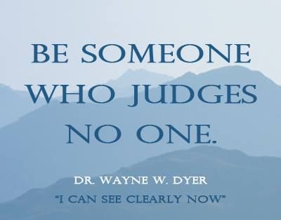 By Dr Wayne Dyer --- PBS special talking about Inspiration: what it is, what it means. Description from pinterest.com. I searched for this on bing.com/images Non Judgemental, Wayne Dyer Quotes, Dr Wayne Dyer, Lifestyle Quotes, Wayne Dyer, Wonder Quotes, Good Advice, The Words, Great Quotes