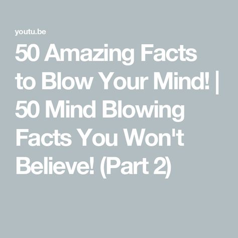 50 Amazing Facts to Blow Your Mind! | 50 Mind Blowing Facts You Won't Believe! (Part 2) Mind Blowing Facts, Another Round, Amazing Facts, Blow Your Mind, Mind Blowing, Mind Blown, Get Ready, Fun Facts, 50 %