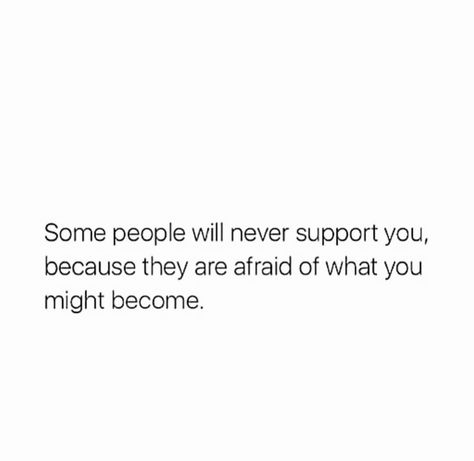 Some people will never support you because they are afraid of what you might become 🤦🏾‍♀️ Quotes About Unsupportive People, Some People Will Never Support You, Some People, Me Quotes, Words Of Wisdom, Encouragement, How Are You Feeling, Inspirational Quotes, Feelings