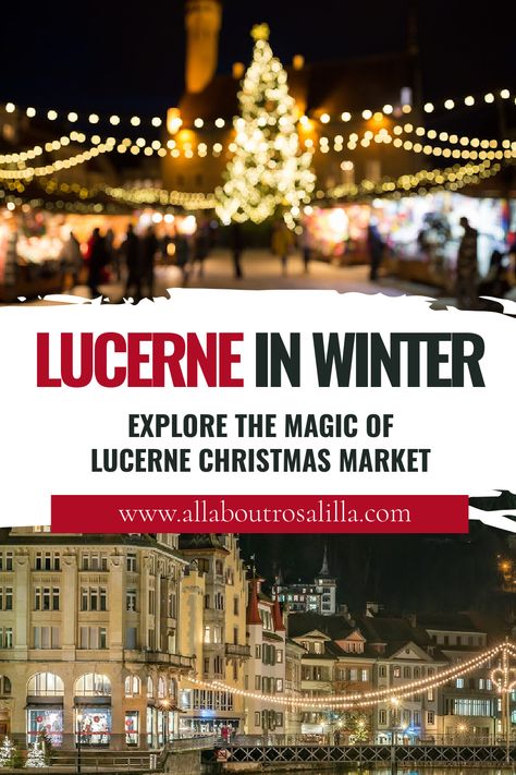 Images of Lucerne city, during Christmas with text overlay explore the magic of Lucerne Christmas Market. Lucerne In Winter, Lucerne Christmas Market, Lucerne Switzerland Winter, Switzerland Lucerne, Switzerland Christmas, Lion Monument, Swiss Cuisine, France Winter, Vacation 2024