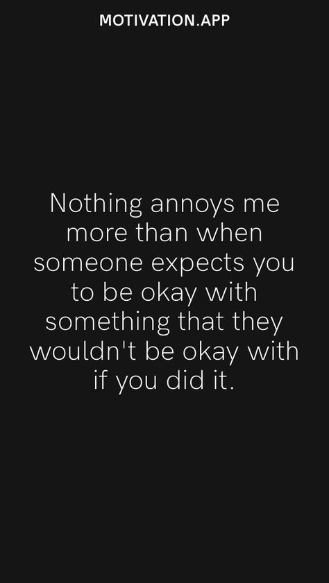 Its Okay If They Dont Like You Quotes, Nothing Annoys Me More Than When Someone, If You Wouldn’t Like It Done To You, People Expect More Than They Give, Are You Okay? Funny, Pretending To Be Okay Quotes, I Am Not Okay Quotes, Not Okay Quotes, Cocky Quotes