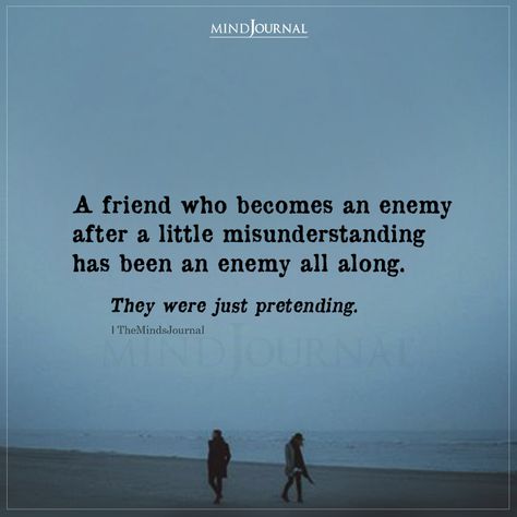 A Friend Who Becomes An Enemy After A Little Misunderstanding Quotes For Enemies Friends, Family Misunderstanding Quotes, Who Needs Enemies When You Have Friends, Friends Care Quotes, Friends Who Listen Quotes, Goofy Friend Quotes, Friends Being Friends With Your Enemies, Quotes About A Friend Who Changed, With Friends Like You Who Needs Enemies