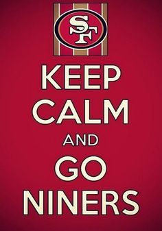 Keep Calm And Go Niners Go 49ers, Sf Niners, Nfl Football 49ers, Forty Niners, Nfl 49ers, 49ers Fans, Kansas City Chiefs Football, 49ers Football, Sf 49ers