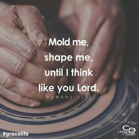 Romans 12:2 Mold me, Shape me, until I think like you Lord. Woord Van God, Ayat Alkitab, Life Quotes Love, Spiritual Inspiration, Verse Quotes, Bible Verses Quotes, Quotes About God, God Is Good, Bible Scriptures