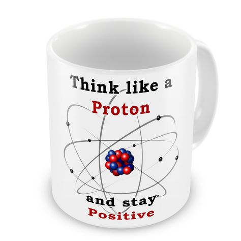 Think Like A Proton, Teacher Gift Ideas, Physics Teacher, Science Teacher Gifts, Science Gifts, Ceramic Gifts, Science Teacher, Stay Positive, Fun Science