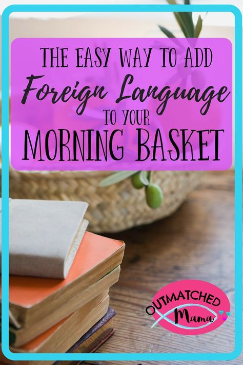 The Easy Way to add Foreign Language to Your Morning Basket Kindergarten Foreign Language, Homeschool Unschooling, Morning Baskets, Homeschool Foreign Language, Homeschool Electives, Homeschooling Kindergarten, Relaxed Homeschooling, Morning Basket, Homeschooling Tips