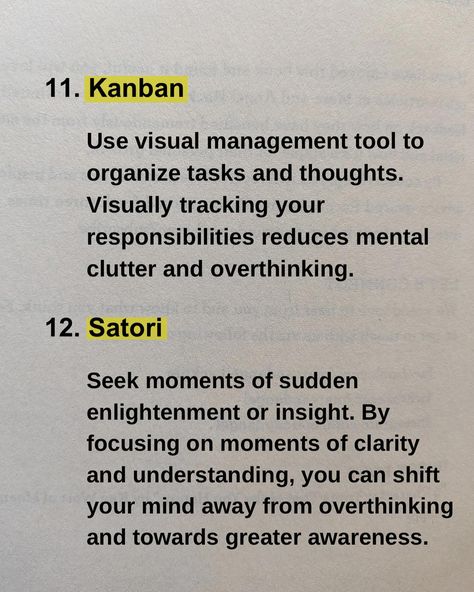 ✨Sharing 18 Japanese techniques to help you stop overthinking. ✨These techniques are deeply rooted in cultural practices, philosophies and traditions. Some of the books in which these techniques are discussed are- - Kaizen - Zen mind -Wabi sabi -The power of Nunchi -Bushido etc. ✨Incorporating these techniques into your daily life can help you create a more balanced and mindful approach to thinking, ultimately reducing overthinking. Which technique did you find interesting? Follow @bookly... Japanese Techniques, Visual Management, Zen Mind, Stop Overthinking, Mental Clutter, Japanese Philosophy, Dear Self Quotes, Books For Self Improvement, Balanced Life