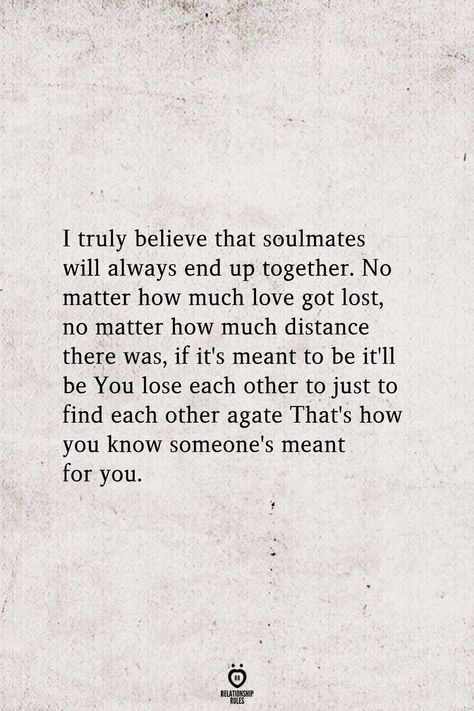 I truly believe this......we will be together one day my love! Reflecting Quotes, Romantic Ideas, Broken Hearted, Soulmate Love Quotes, Meant To Be Quotes, Soulmate Quotes, Never Stop Dreaming, Soul Mate, Cute Love Quotes