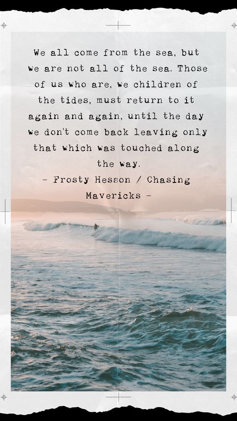 Chasing Mavericks Quotes, Tides Quote, Surf Quotes, Chasing Mavericks, Notebook Quotes, Distance Quotes, Nature Poetry, Long Distance Quotes, Sailing Quotes