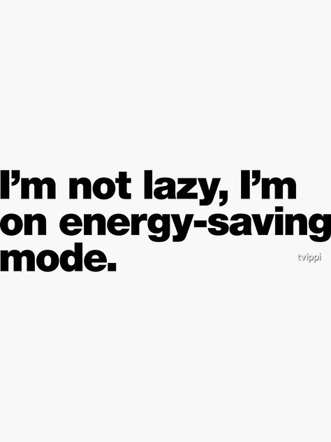 "I'm not lazy, I'm on energy-saving mode." Sticker for Sale by tvippi | Redbubble Social Battery, Sticker Collection, Energy Saving, Save Energy, Energy, Collage, Quotes, For Sale, Pins