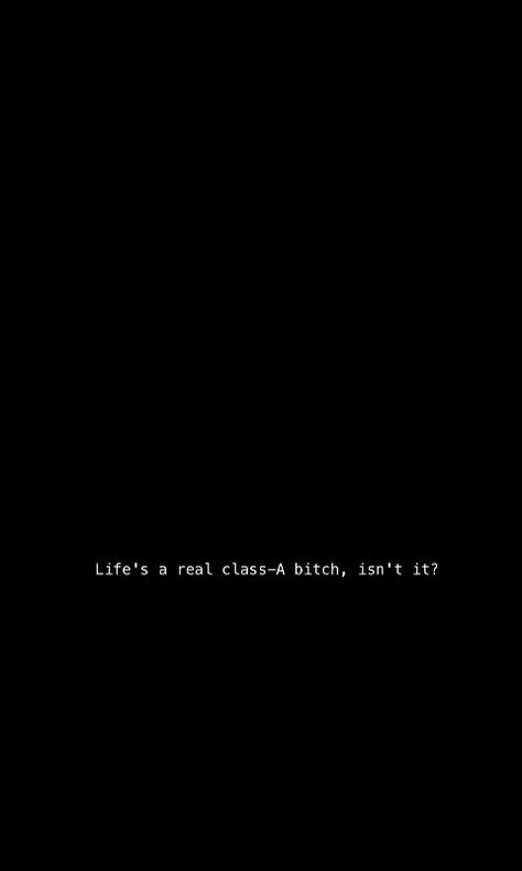 "Life's a real class-A bitch, isn't it?" - The Fundmentals of Caring Difficult Times Quotes, Journal Goals, In A Dark Place, Why Im Single, Random Humor, Times Quotes, Selfie Captions, Caving, Love Me Quotes