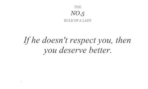 respect. Rule Of A Lady, Rules Of A Lady, Lady Rules, Be A Lady, Gentleman Quotes, Act Like A Lady, You Deserve Better, Clever Quotes, Deserve Better