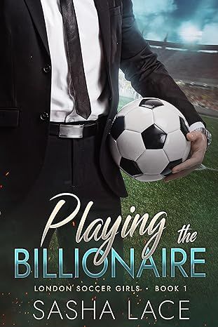 Amazon.com: Playing the Billionaire (London Soccer Girls Book 1) eBook : Lace, Sasha: Kindle Store Soccer Romance Books, Sports Romance, Soccer Girl, Play Soccer, Book Girl, Romance Books, Book 1, Soccer, Romance