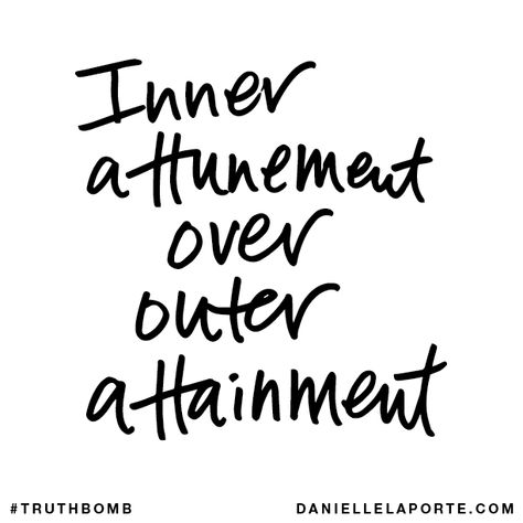 Inner attunement over outer attainment @DanielleLaporte #Truthbomb Attunement Quotes, Danielle Laporte Quotes, Yoga Om, Danielle Laporte, Powerful Messages, Thought Provoking Quotes, Self Regulation, Love Yourself First, White Hot