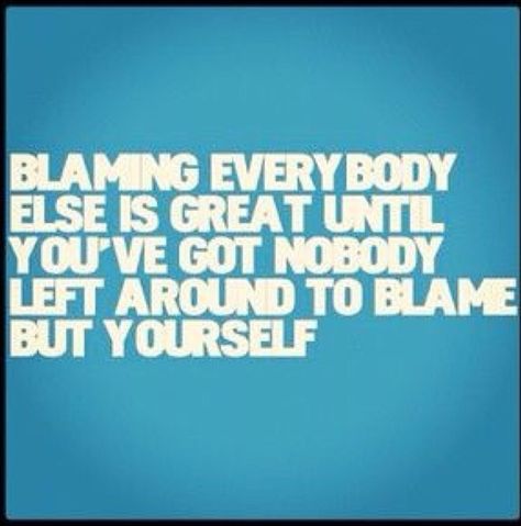 Blaming others for your problems. Take responsibility for your own actions in life. Blaming Others Quotes, Blaming Others, Positive Mind, Quotable Quotes, Look At You, Great Quotes, Wise Words, Life Lessons, Favorite Quotes