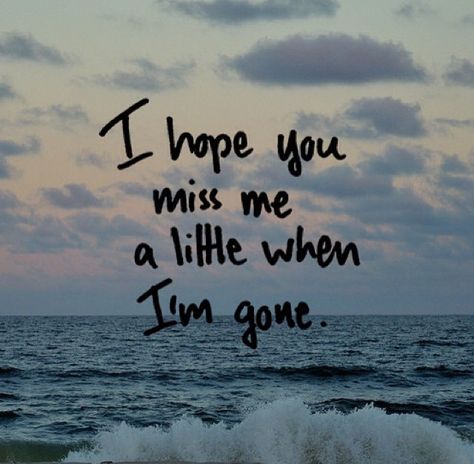 Maybe they'll remember me when I'm gone. When I'm Gone Quotes, Im Gone Quotes, When Im Gone, I Miss Someone, Gud Morning Images, Dont Miss Me, Getting Over Someone, Drake Quotes, Hope Photos