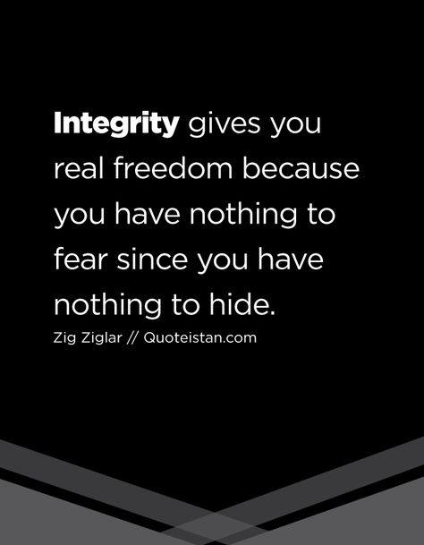 Integrity gives you real freedom because you have nothing to fear since you have nothing to hide. Stepping On Others To Get Ahead, Ethical Quotes, Integrity Quotes, Honesty Quotes, Motiverende Quotes, Nothing To Fear, Philosophy Quotes, Bible Truth, Leadership Quotes