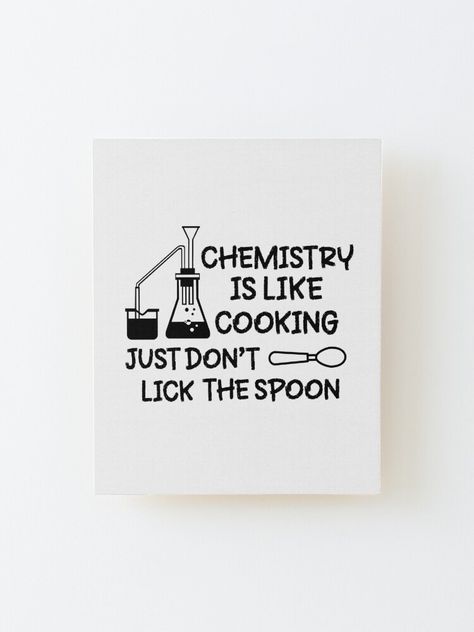 Wall-ready birch plywood print 1/4 inch (6mm) thick with rounded corners Wood grain may be visible through print Mount directly to the wall using 3M tabs Wood spacer helps print stand out 3/4 inch (2cm) from the wall. Chemistry Is Like Cooking Just Don't Lick The Spoon. A funny chemistry quote design. This funny science pun design will make a great gift for any chemistry teachers, student or anyone who love science! Gift For Science Teacher, Chemistry Quotes Science Student, Gifts For Chemistry Teachers, Chemistry Teacher Quotes, Science Corner Classroom Ideas, Chemistry Embroidery, Chemist Jokes, Funny Chemistry Quotes, Free Printable Wall Art Quotes