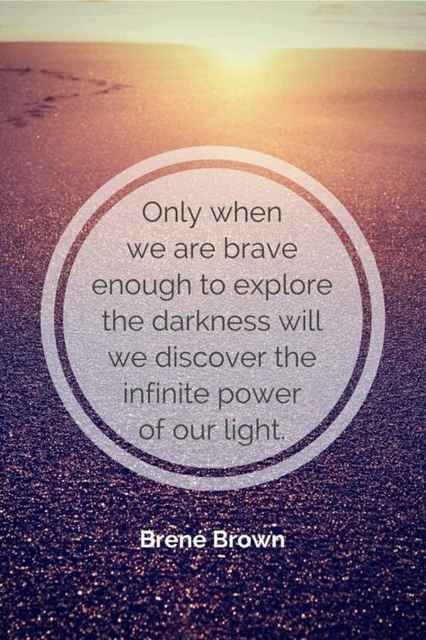 Only when we are brave enough to explore darkness will we discover infinite power of our light.. What I Like About You, Brene Brown Quotes, Now Quotes, Giving Up On Love, Brene Brown, Again And Again, The Darkness, Quotable Quotes, A Quote