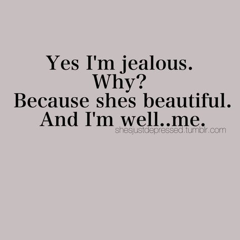 I’m Jealous, I Am Jealous Quotes, Jelousy Quote, I'm Not Jealous, Jealous Quotes, Jealous Boyfriend, I'm Jealous, I Get Jealous, I Am Jealous