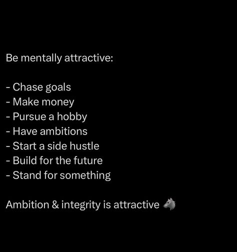 Be mentally attractive. It’s not just about looks or material things, those fade. What really pulls people in is your mindset. A mind focused on growth, ambition, and integrity. That’s the kind of energy that people can’t ignore. When you’re chasing goals, building something real, and standing firm in your principles, people notice. You’re not just drifting through life, you’re creating a path. You’re not swayed by every trend or distraction, because you’ve got something bigger you... Mentally Attractive, Material Things, Sketchbook Drawings, Really Good Quotes, Business Mindset, Healthy Relationship, Something Big, Healthy Relationship Advice, Skills To Learn