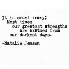 Quotes Sayings and Affirmations "It is cruel irony; Most times our greatest strengths are birthed from our darkest days." Moving Quotes, Great Love Quotes, Quotes About Moving, Darkest Days, Life Quotes Love, Life Quotes To Live By, Quotes About Moving On, Moving On, Real Life Quotes