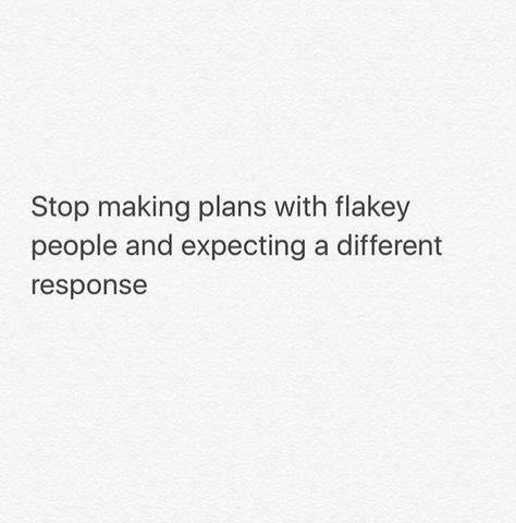 Flakey People Quotes, Flaky People Quotes, Flakey People, Flaky People, Person Quotes, People Quotes, No Response, How To Plan, Quotes