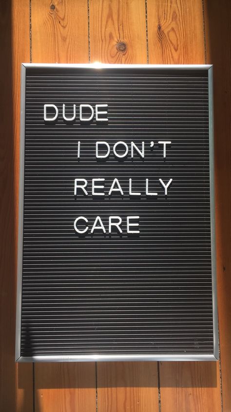 Dude I don’t really care Letter Board, Quotes