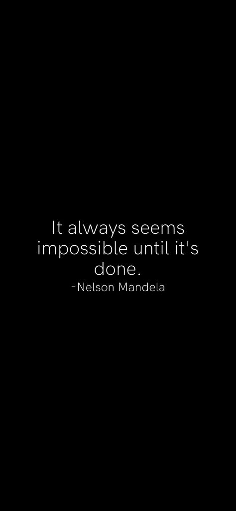 It's Always Seems Impossible Until Its Done, Always Seems Impossible Until Its Done, Make It Until You Make It, It Always Seems Impossible Until Is Done, Impossible Wallpaper, Nothing Is Impossible Quote, Impossible Quotes, Mandela Quotes, Nelson Mandela Quotes