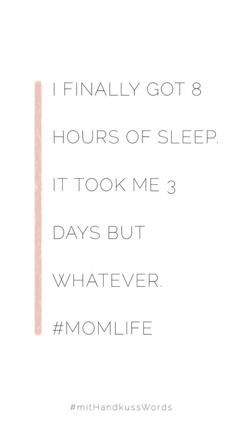 I finally got eight hours of sleep. It took me three days but whatever. #momlife  #mom #life #quotes #quoteoftheday #mama #child #kids #sleepless #sleep #sleeplover #nightime Sleep Deprivation Humor, Sleep Deprived Quotes, Sleep Quotes Funny, Newborn Quotes, Sleep Lover, Mama Quotes, Sleep Quotes, Mum Life, Sick Baby