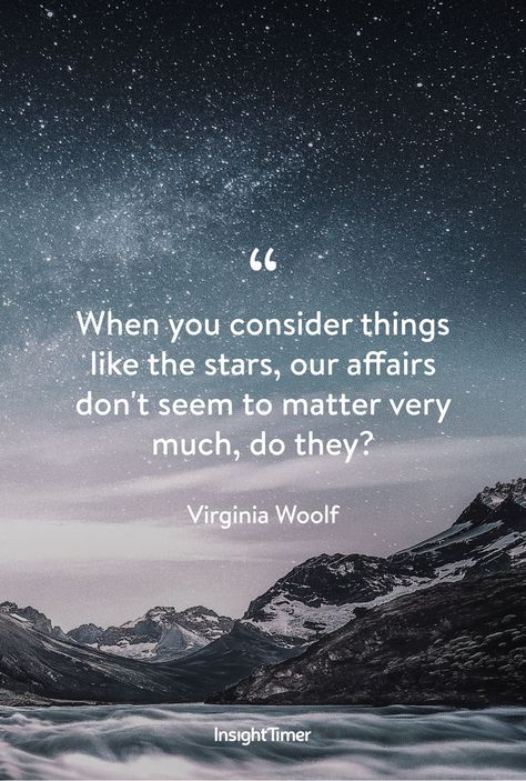 Think BIG: the Universe, Energy, Kindness, Love, Peace. "When you consider things like the stars, our affairs don't seem to matter very much, do they?" - Virginia Woolf #innergrowth #meditation #mindfulness #innerwork #energy #universe Energy Universe, Universe Energy, Insight Timer, Meditation Apps, Thought Provoking Quotes, Virginia Woolf, Think Big, Love Peace, Mindfulness Meditation