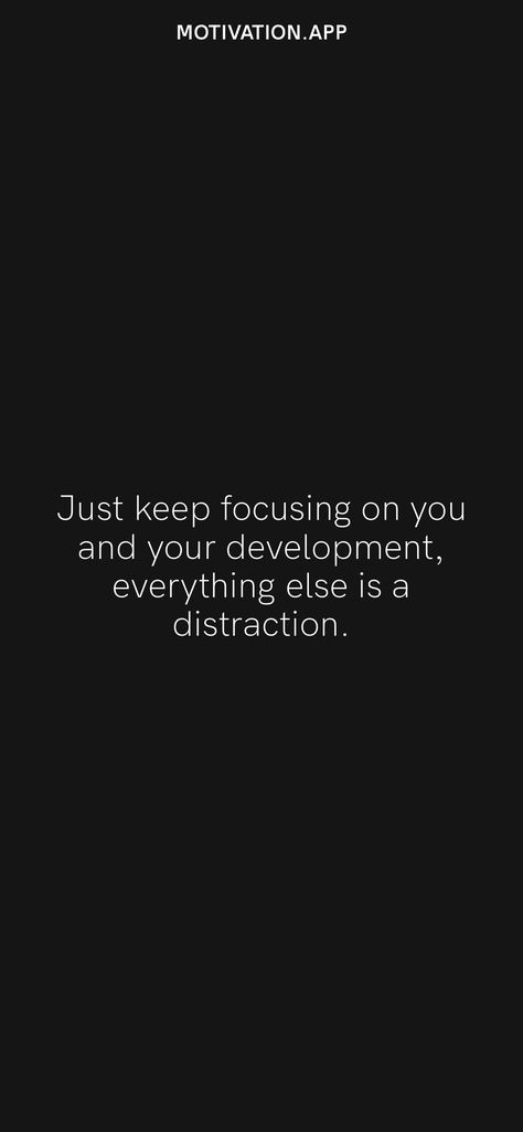 Just keep focusing on you and your development, everything else is a distraction. From the Motivation app: https://motivation.app/download Love Is Distraction, Just Focus On Yourself Quotes, Best For Me Quotes, Distraction Quotes, Focusing On Yourself Quotes, Staying Single, Losing People, Motivation App, Fav Quotes