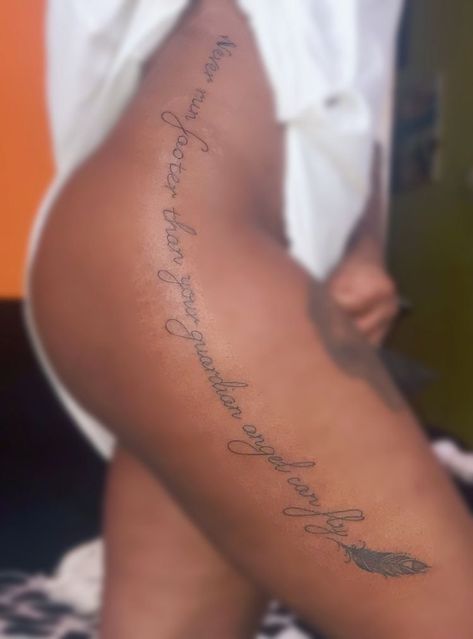 Never Run Faster Than Your Angel Can Fly, My Guardian Angel Tattoo, Inner Thigh Tattoos Women, Front Thigh Tattoos Women Quotes, Words Down Leg Tattoo, Hip Tattoo Quotes, Side Thigh Tattoos Women, Inner Thigh Tattoos, Thigh Tattoo Quotes