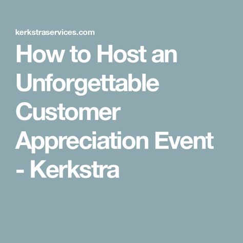 How to Host an Unforgettable Customer Appreciation Event - Kerkstra Client Appreciation Party, Client Appreciation Events, Client Appreciation, Customer Appreciation, Business Investment, Feeling Special, Best Part Of Me, Party Themes, Activities For Kids